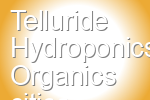 Telluride Hydroponics Organics